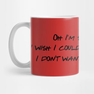 Oh. I'm sorry. I wish I could but I don't want to Mug